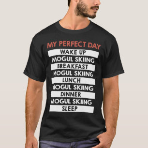 Mogul Skiing My Perfect Day Skier Day Routine T-Shirt