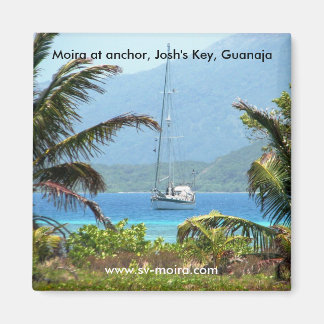 Moira at anchor, Josh's Key, Guanaja, Honduras Magnet