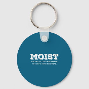 Moist Because At Least One Person You Know Hates T Key Ring
