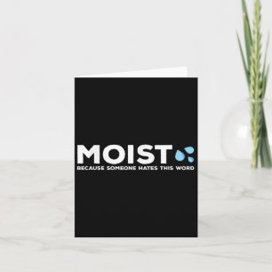 Moist - Because Someone Hates This Word _ Funny Sa Card