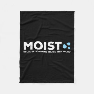 Moist - Because Someone Hates This Word _ Funny Sa Fleece Blanket