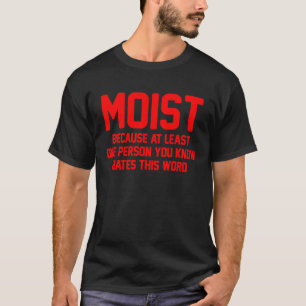 Moist For Men Women Cool Sarcastic Word Pun T-Shirt