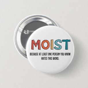 Moist Funny Saying Moist Humour Funny Gifts 6 Cm Round Badge