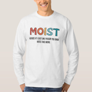 Moist Funny Saying Moist Humour Funny Gifts T-Shirt