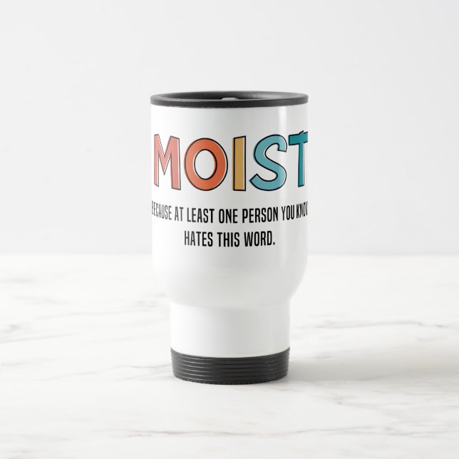 Moist Funny Saying Moist Humour Funny Gifts Travel Mug (Center)