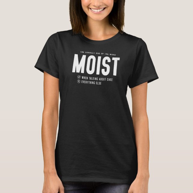 Moist Idea For Women & Cake Baking Saying Moist T-Shirt (Front)