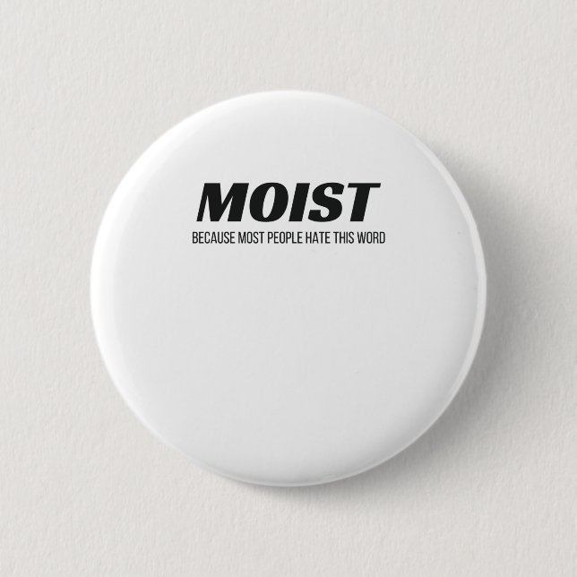 Moist Most People Hate This Word Annoying Cringe 6 Cm Round Badge (Front)