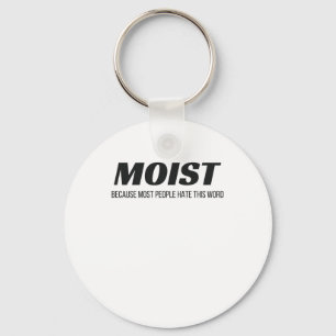 Moist Most People Hate This Word Annoying Cringe Key Ring