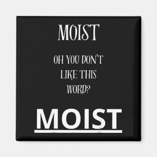 Moist Oh You Don't Like This Word Moist Funny Sarc Magnet