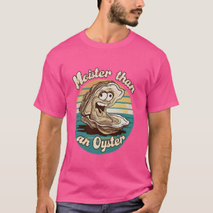 Moister Than An Oyster Funny Adult Joke Saying Men T-Shirt