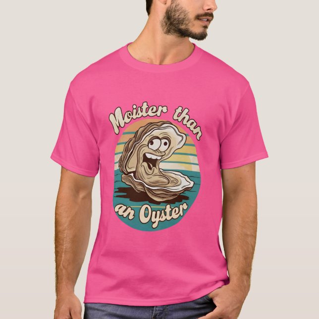 Moister Than An Oyster Funny Adult Joke Saying Men T-Shirt (Front)