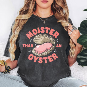 Moister Than An Oyster Funny Food Pun T-Shirt