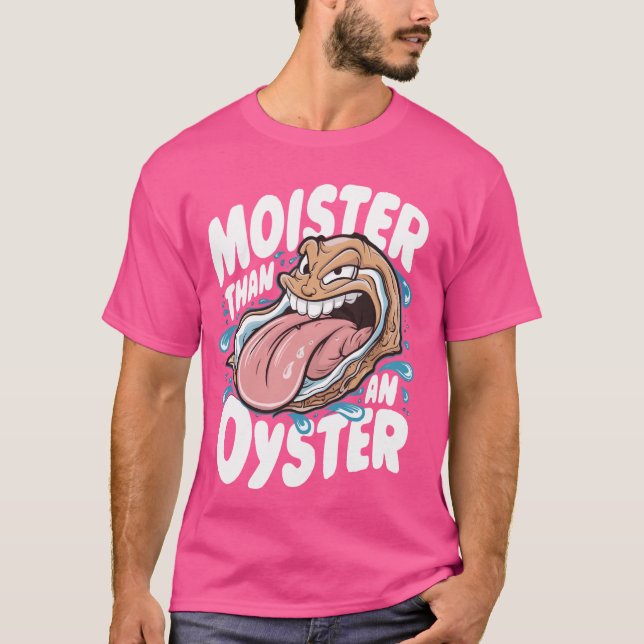 Moister Than An Oyster Funny Humour Shucker Shellf T-Shirt (Front)