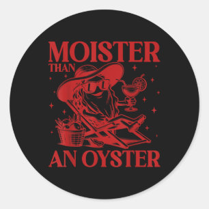 Moister Than An Oyster Funny Inappropriate Adult H Classic Round Sticker