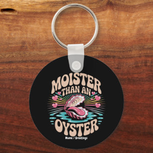 Moister Than An Oyster Funny Inappropriate Adult Key Ring