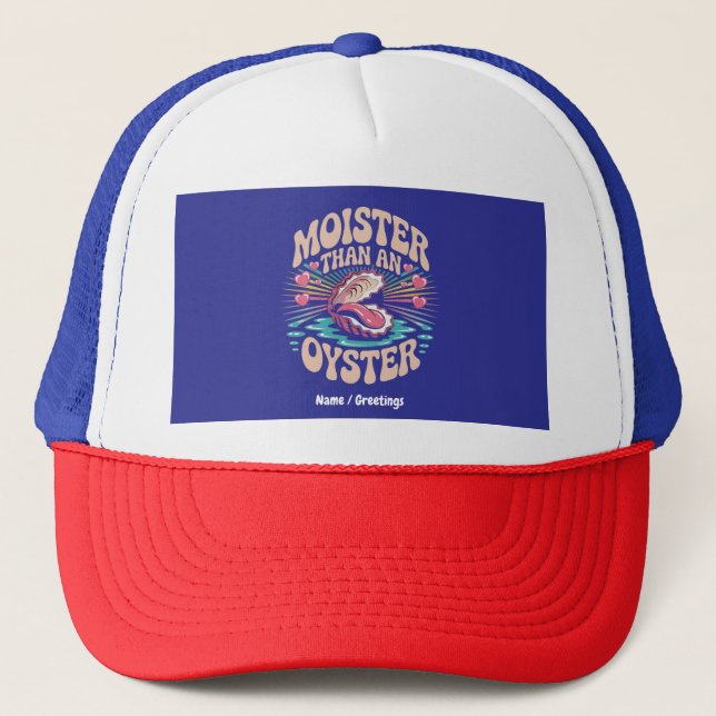 Moister Than An Oyster Funny Inappropriate Adult  Trucker Hat (Front)