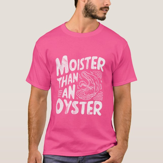 Moister Than An Oyster Funny Shellfish Shucker Sea T-Shirt (Front)