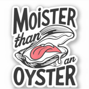 Moister Than An Oyster Funny Shucking Shellfish