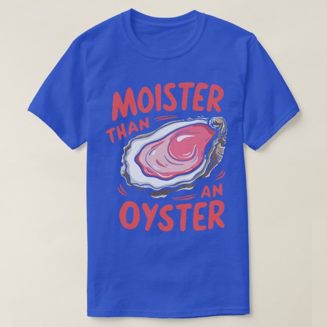 Moister than an oyster TShirt (Design Front)