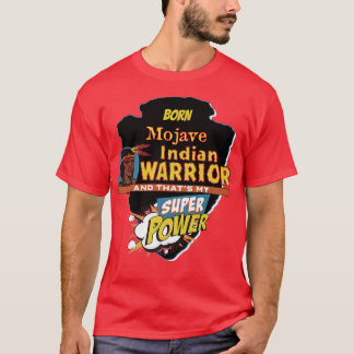 Mojave Native American Indian Born With Super Powe T-Shirt
