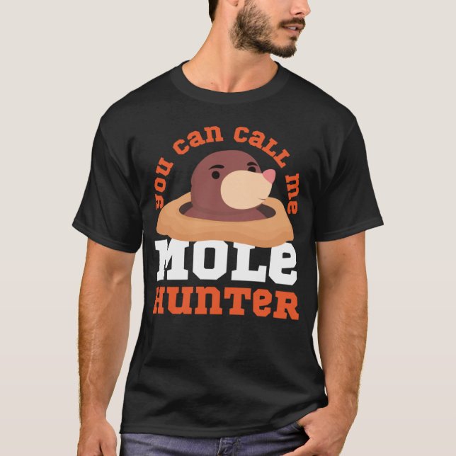 Mole Animal You Can Call Me Mole Hunter T-Shirt (Front)