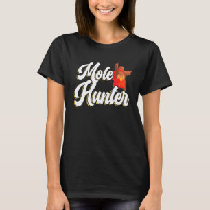 Mole Hunter Mole Whisperer Mammal Mole   T-Shirt