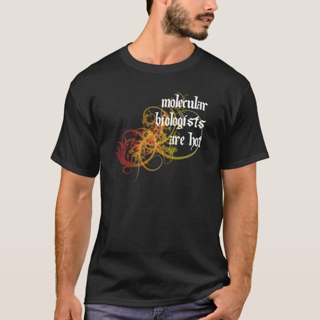Molecular Biologists Are Hot T-Shirt (Front)