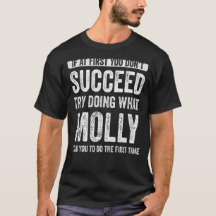 Molly If At First You Don't Succeed Try Doing What T-Shirt