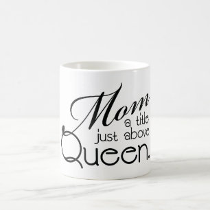 Mom, a title just above Queen - Mug