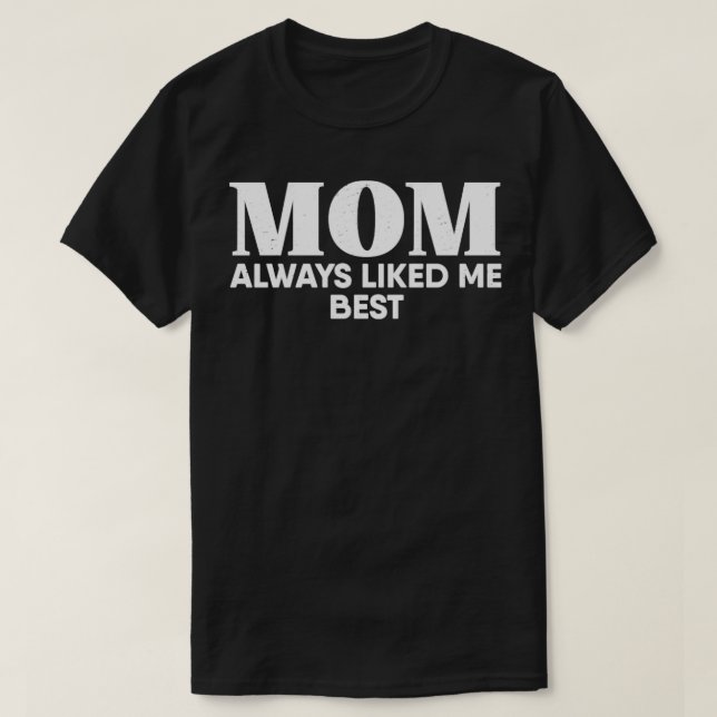 Mom Always Liked Me Best T-Shirt (Design Front)