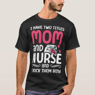 Mom And Nurse Nursing Squad Best Mother Ever Mothe T-Shirt