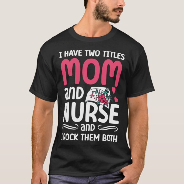 Mom And Nurse Nursing Squad Best Mother Ever Mothe T-Shirt (Front)