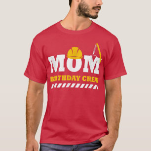 Mom Birthday Crew Construction Birthday Party T-Shirt