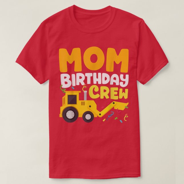 Mom Birthday Crew Construction Truck Mother Birthd T-Shirt (Design Front)