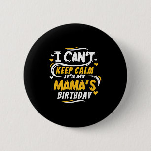 Mom Birthday Shirt I Can't Keep Calm It's My Mama' 6 Cm Round Badge