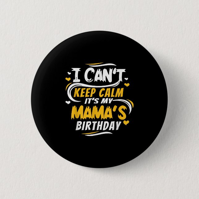 Mom Birthday Shirt I Can't Keep Calm It's My Mama' 6 Cm Round Badge (Front)