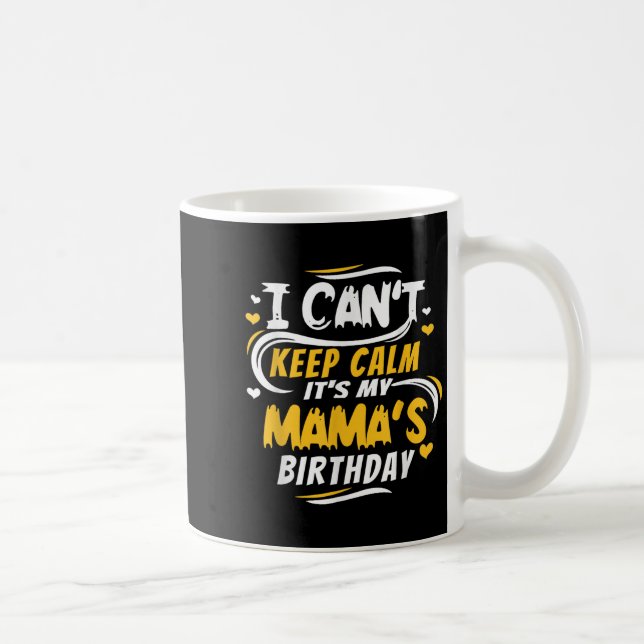 Mom Birthday Shirt I Can't Keep Calm It's My Mama' Coffee Mug (Right)