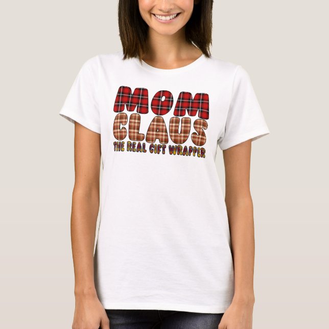 Mom Claus The Real Gift Wrapper T-Shirt (Front)