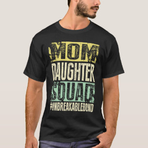 Mom Daughter Squad Unbreakablebond T-Shirt