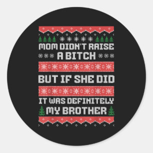 Mom Didn't Raise A But If She Did It Was My Brothe Classic Round Sticker