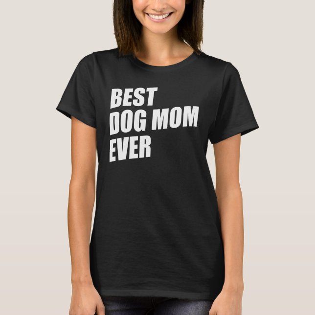 Mom Dog Moms Best Dog Mom Ever Best Dog Mom T-Shirt (Front)