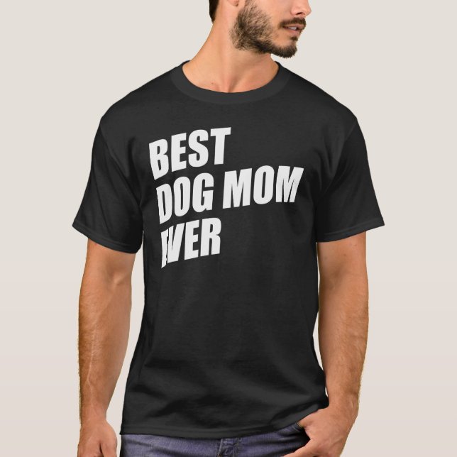 Mom Dog Moms Best Dog Mom Ever Best Dog Mom T-Shirt (Front)