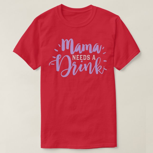 Mom Drinking  Funny Beer Drink Wine Mama Needs Par T-Shirt (Design Front)