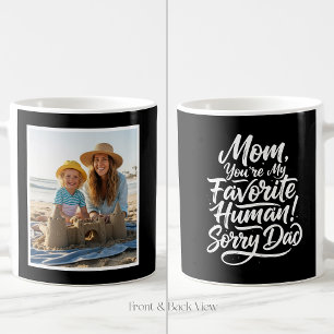 Mom Favorite Human Sorry Dad Funny 1 Photo Black Coffee Mug