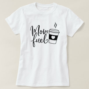 Mom Fuel Coffe Cup Heart T-Shirt