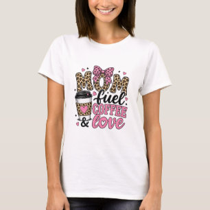 mom fuel coffee and love mothers day gift T-Shirt