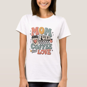 mom fuel coffee and love retro mothers day gift T-Shirt