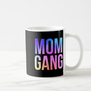 Mom Gang Funny Mom New Mom Coffee Mug