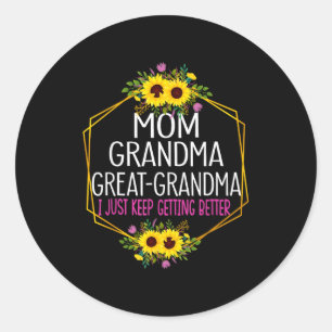 Mom Grandma Great Grandma I Just Keep Getting Bett Classic Round Sticker