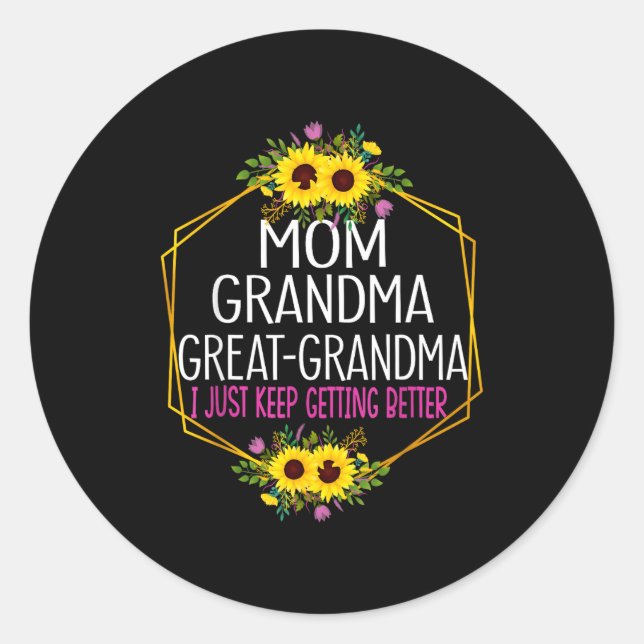 Mom Grandma Great Grandma I Just Keep Getting Bett Classic Round Sticker (Front)